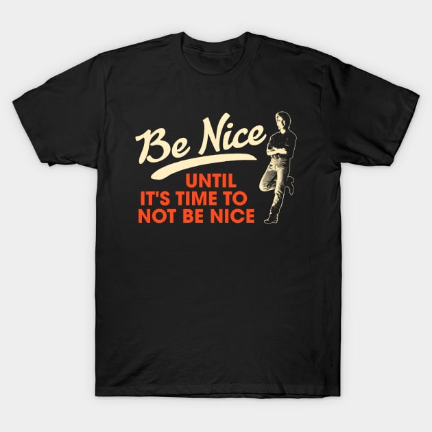 Be Nice. Until It's Time To Not Be Nice. T-Shirt by darklordpug